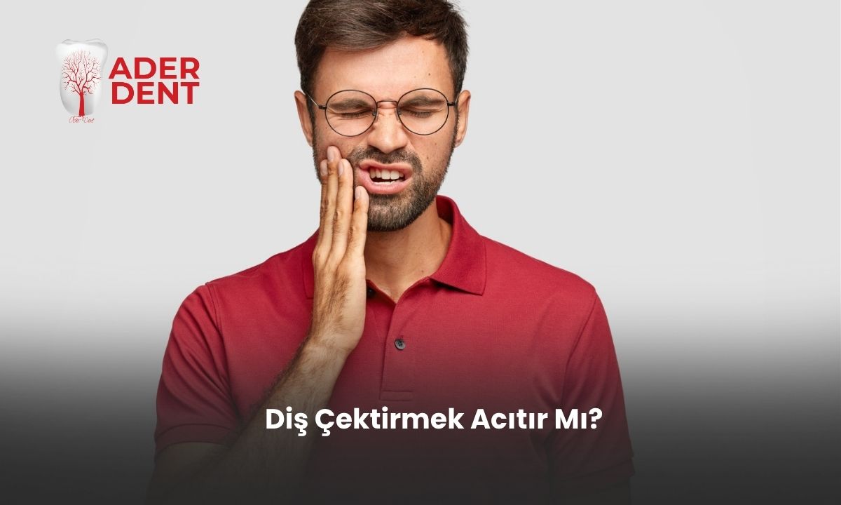 Diş Çektirmek Acıtır mı?